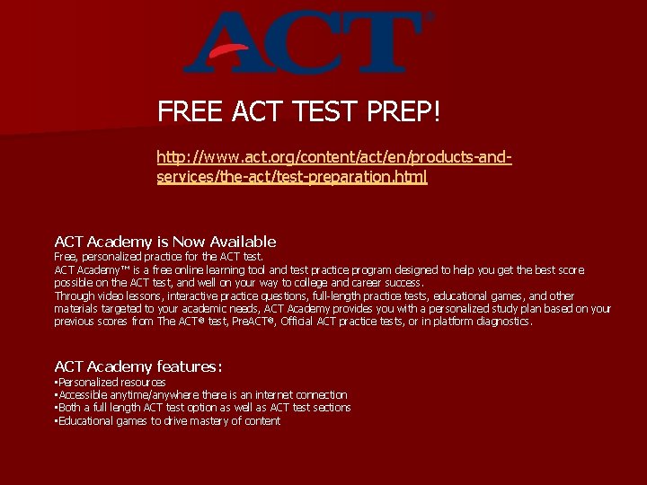 FREE ACT TEST PREP! http: //www. act. org/content/act/en/products-andservices/the-act/test-preparation. html ACT Academy is Now Available