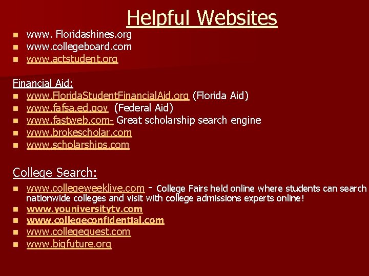 n n n Helpful Websites www. Floridashines. org www. collegeboard. com www. actstudent. org