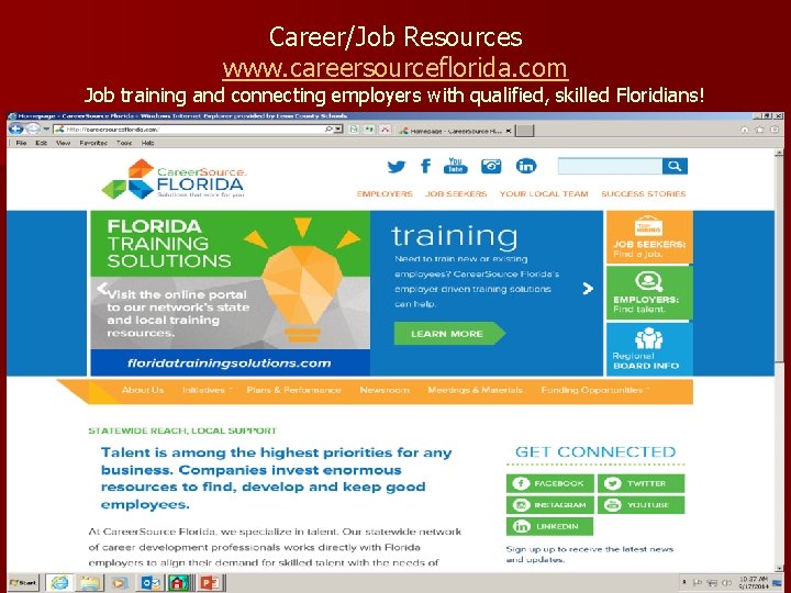 Career/Job Resources www. careersourceflorida. com Job training and connecting employers with qualified, skilled Floridians!