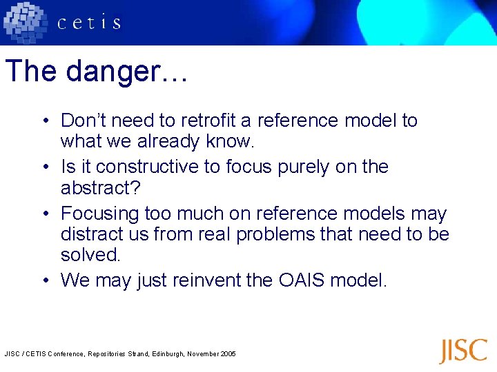 The danger… • Don’t need to retrofit a reference model to what we already
