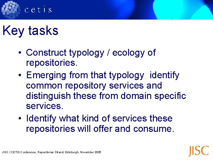 Key tasks • Construct typology / ecology of repositories. • Emerging from that typology