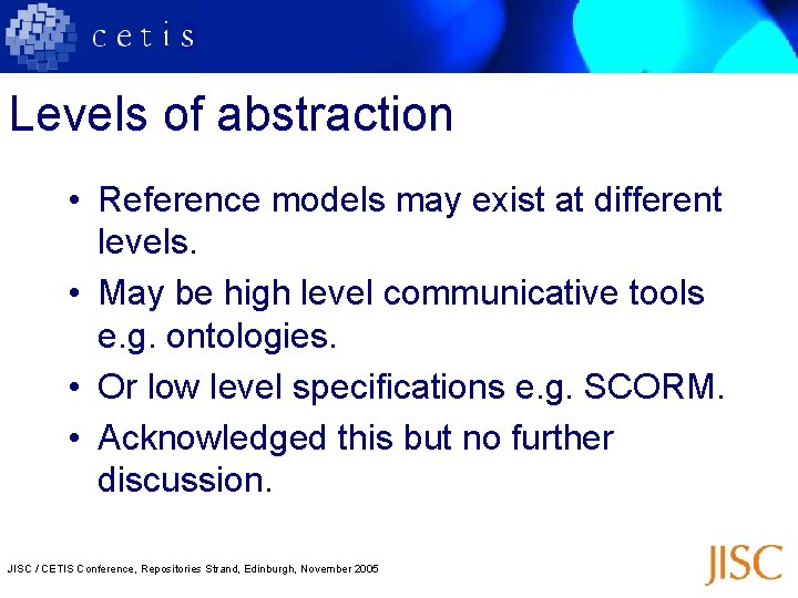 Levels of abstraction • Reference models may exist at different levels. • May be