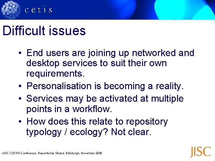 Difficult issues • End users are joining up networked and desktop services to suit
