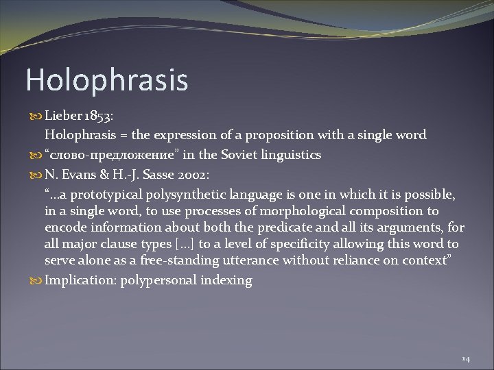 Holophrasis Lieber 1853: Holophrasis = the expression of a proposition with a single word