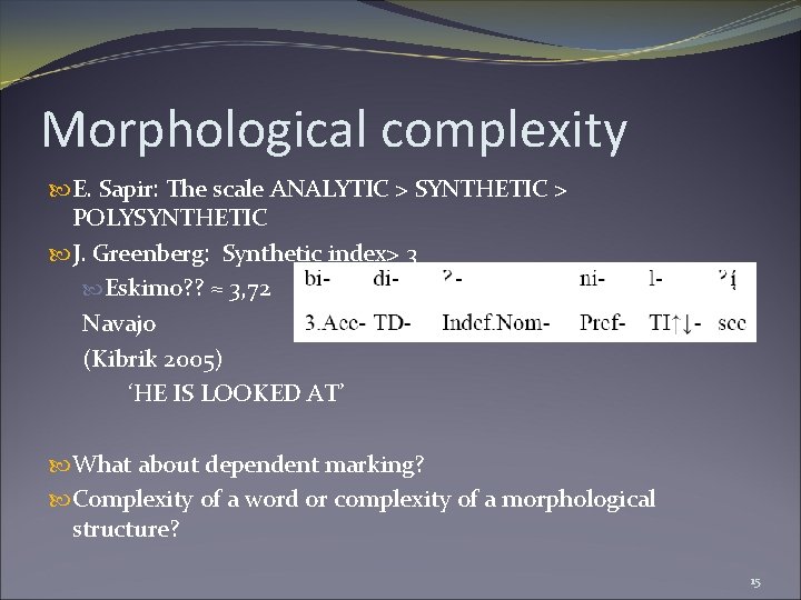 Morphological complexity E. Sapir: The scale ANALYTIC > SYNTHETIC > POLYSYNTHETIC J. Greenberg: Synthetic