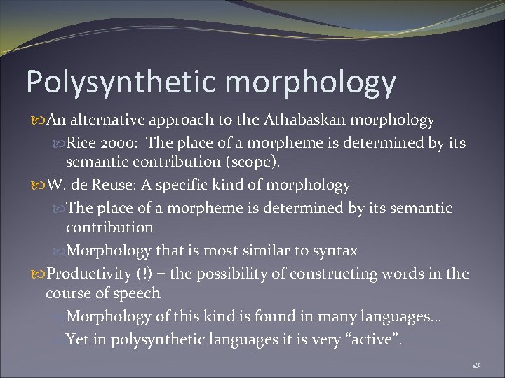 Polysynthetic morphology An alternative approach to the Athabaskan morphology Rice 2000: The place of