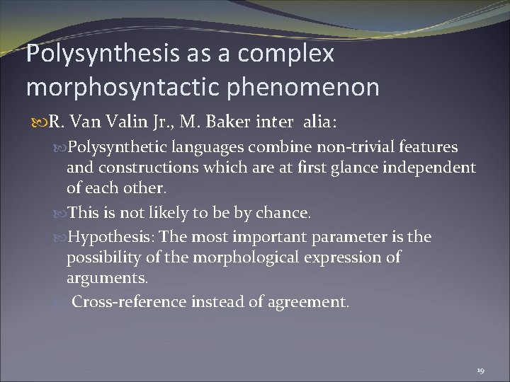 Polysynthesis as a complex morphosyntactic phenomenon R. Van Valin Jr. , M. Baker inter