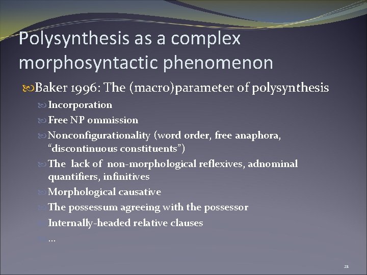 Polysynthesis as a complex morphosyntactic phenomenon Baker 1996: The (macro)parameter of polysynthesis Incorporation Free