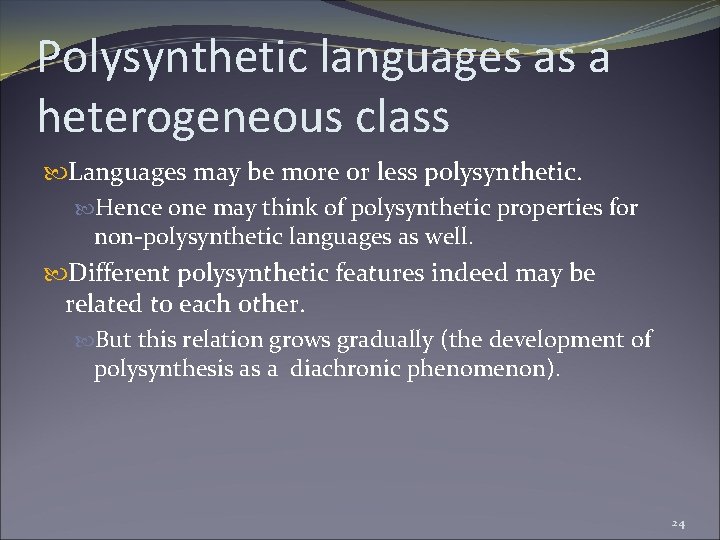 Polysynthetic languages as a heterogeneous class Languages may be more or less polysynthetic. Hence