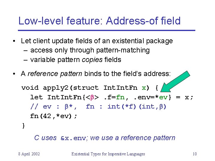 Low-level feature: Address-of field • Let client update fields of an existential package –