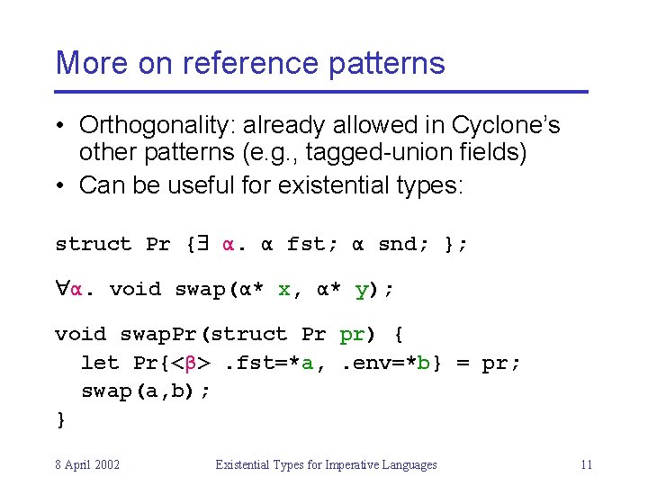 More on reference patterns • Orthogonality: already allowed in Cyclone’s other patterns (e. g.