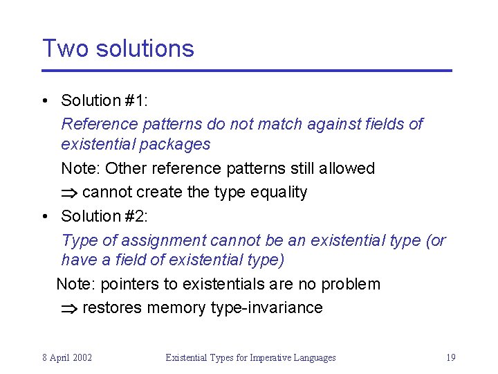 Two solutions • Solution #1: Reference patterns do not match against fields of existential