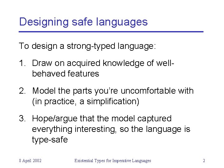 Designing safe languages To design a strong-typed language: 1. Draw on acquired knowledge of