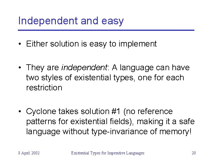 Independent and easy • Either solution is easy to implement • They are independent: