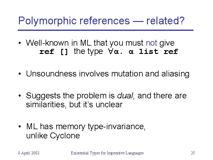 Polymorphic references — related? • Well-known in ML that you must not give ref
