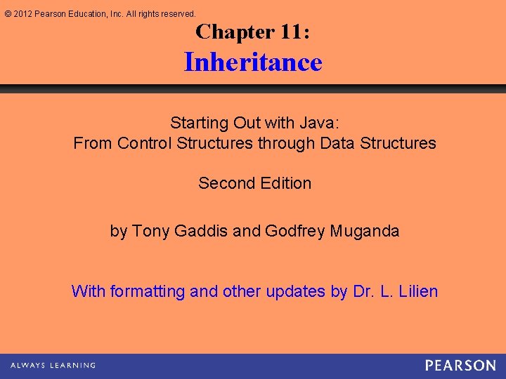 © 2012 Pearson Education, Inc. All rights reserved. Chapter 11: Inheritance Starting Out with