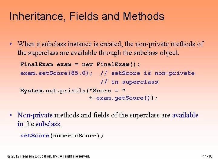 Inheritance, Fields and Methods • When a subclass instance is created, the non-private methods