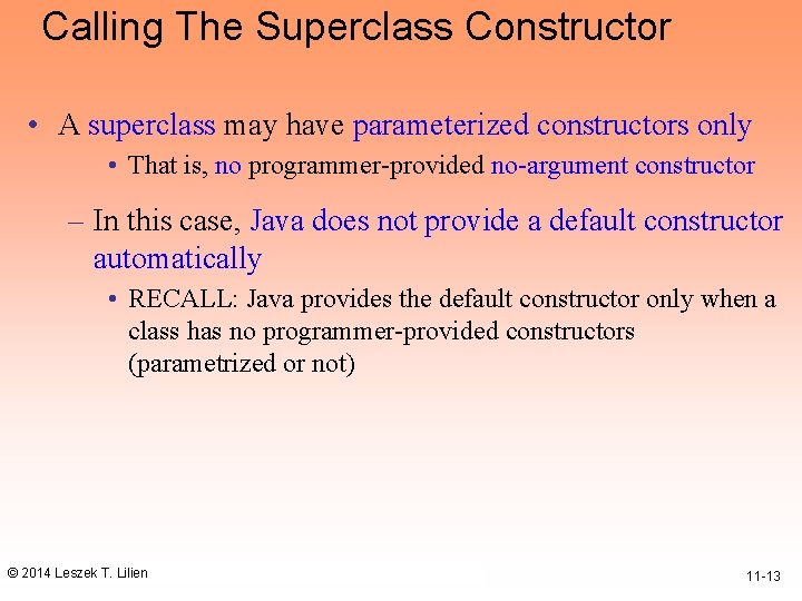 Calling The Superclass Constructor • A superclass may have parameterized constructors only • That