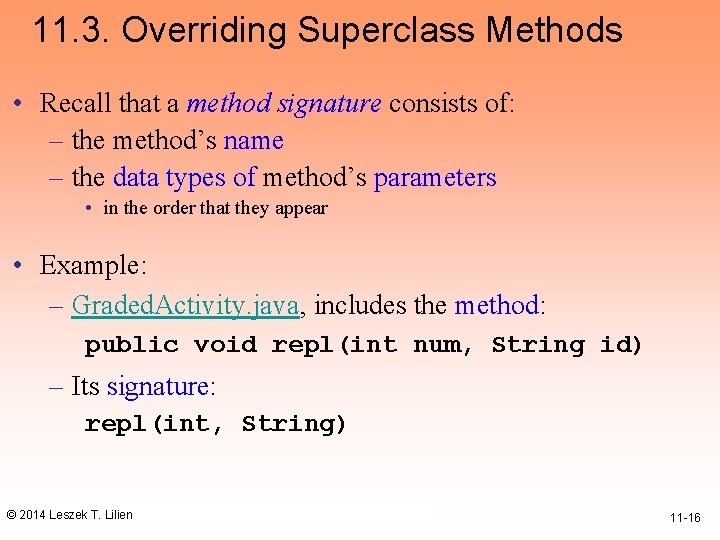 11. 3. Overriding Superclass Methods • Recall that a method signature consists of: –