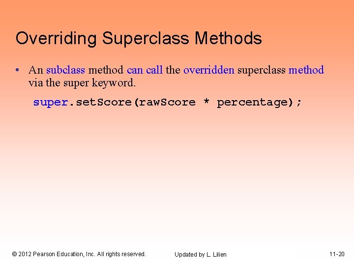 Overriding Superclass Methods • An subclass method can call the overridden superclass method via