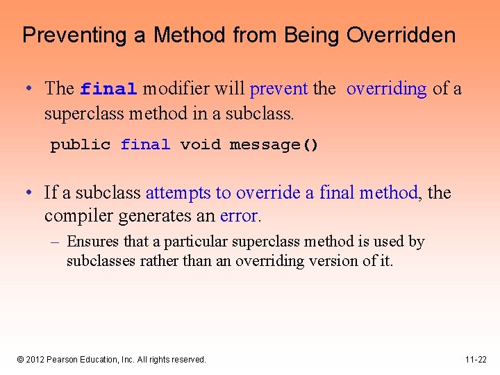 Preventing a Method from Being Overridden • The final modifier will prevent the overriding