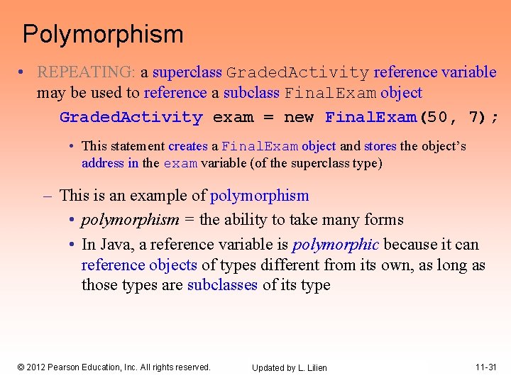 Polymorphism • REPEATING: a superclass Graded. Activity reference variable may be used to reference