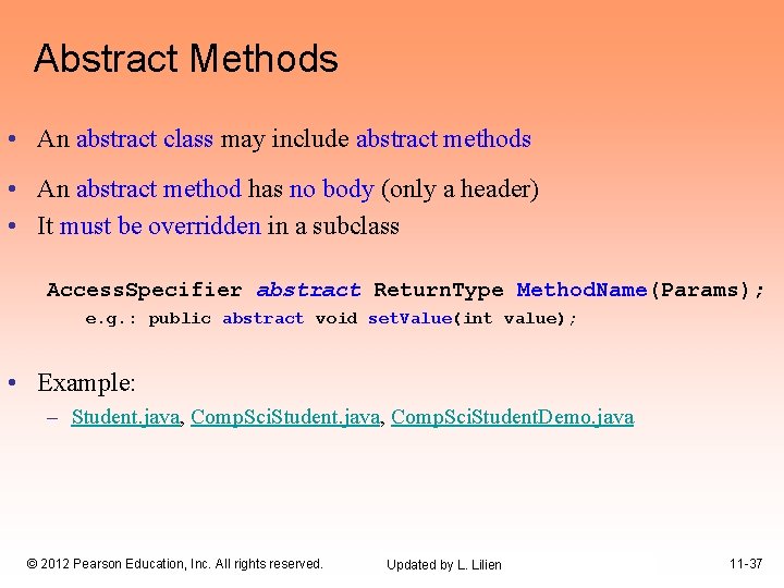 Abstract Methods • An abstract class may include abstract methods • An abstract method