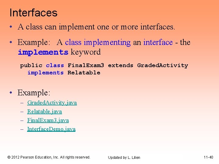 Interfaces • A class can implement one or more interfaces. • Example: A class