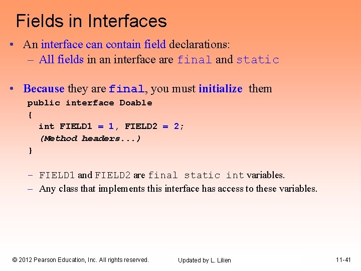 Fields in Interfaces • An interface can contain field declarations: – All fields in