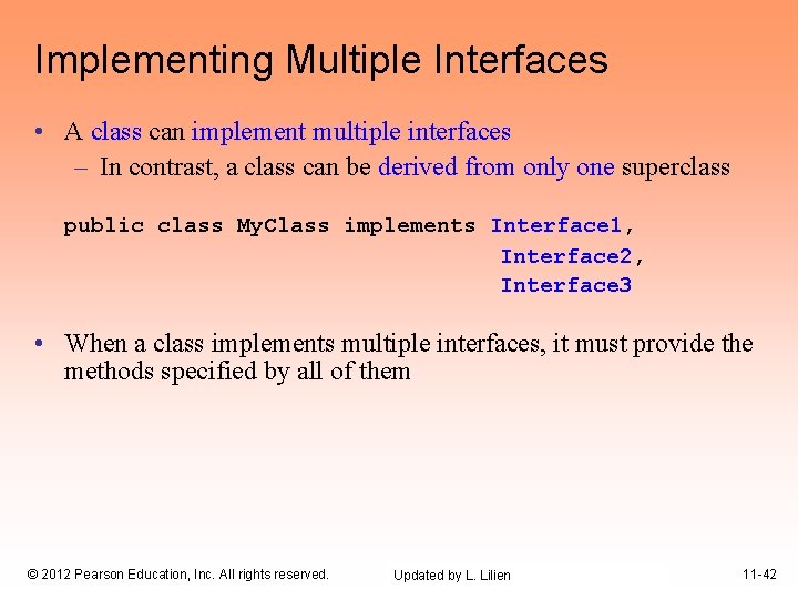 Implementing Multiple Interfaces • A class can implement multiple interfaces – In contrast, a