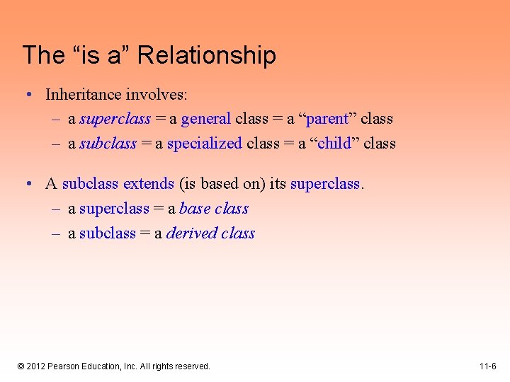 The “is a” Relationship • Inheritance involves: – a superclass = a general class