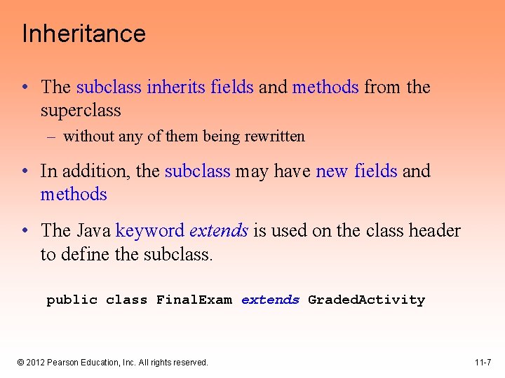 Inheritance • The subclass inherits fields and methods from the superclass – without any