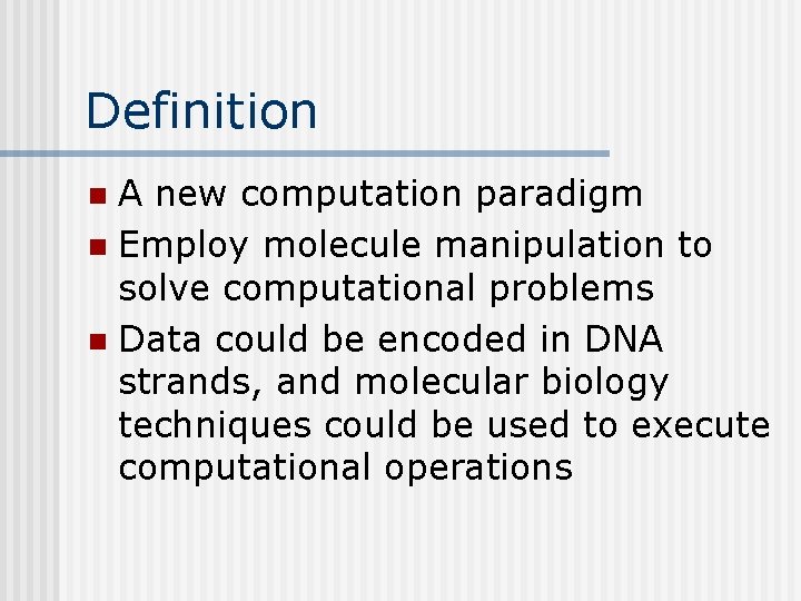 Definition A new computation paradigm n Employ molecule manipulation to solve computational problems n