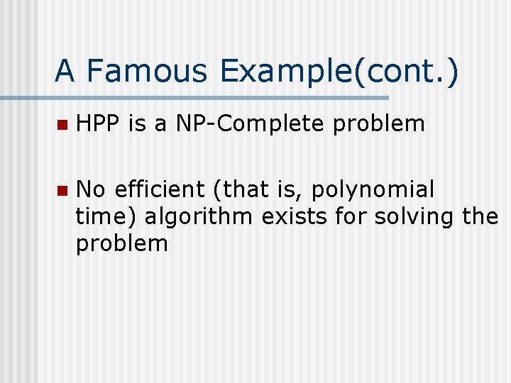 A Famous Example(cont. ) n HPP is a NP-Complete problem n No efficient (that