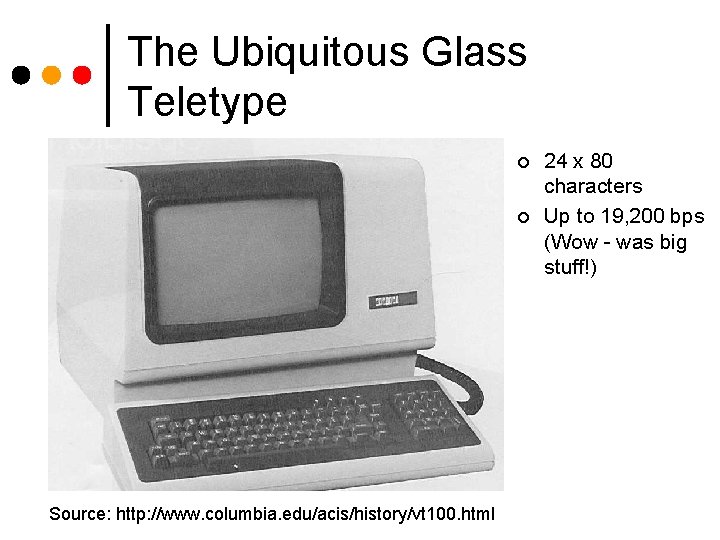 The Ubiquitous Glass Teletype ¢ ¢ Source: http: //www. columbia. edu/acis/history/vt 100. html 24