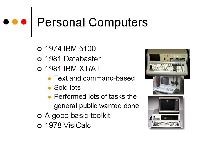 Personal Computers ¢ ¢ ¢ 1974 IBM 5100 1981 Databaster 1981 IBM XT/AT l