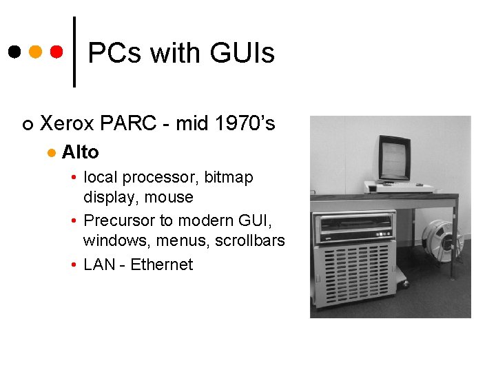 PCs with GUIs ¢ Xerox PARC - mid 1970’s l Alto • local processor,