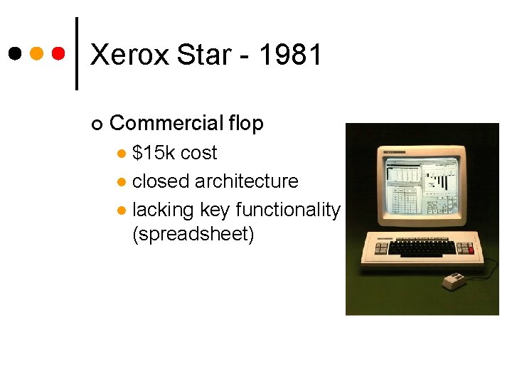 Xerox Star - 1981 ¢ Commercial flop $15 k cost l closed architecture l
