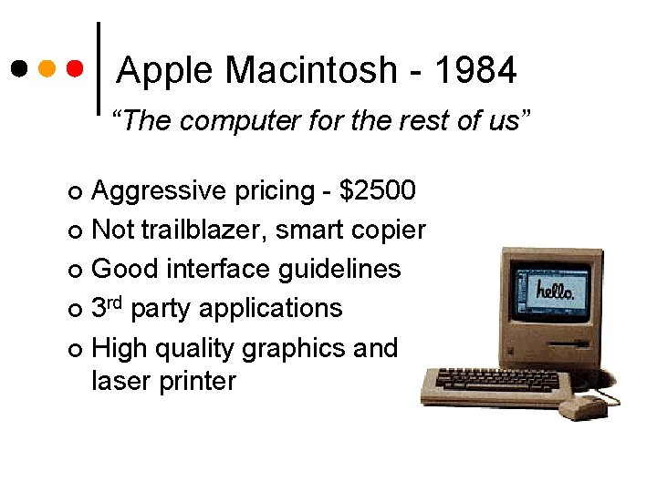 Apple Macintosh - 1984 “The computer for the rest of us” Aggressive pricing -