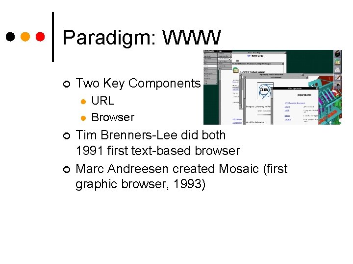 Paradigm: WWW ¢ Two Key Components l l ¢ ¢ URL Browser Tim Brenners-Lee