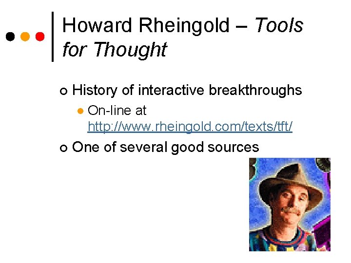 Howard Rheingold – Tools for Thought ¢ History of interactive breakthroughs l ¢ On-line