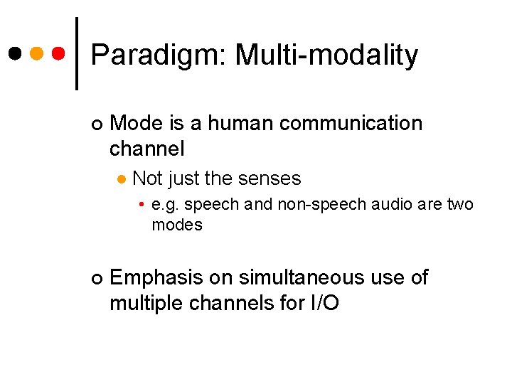 Paradigm: Multi-modality ¢ Mode is a human communication channel l Not just the senses