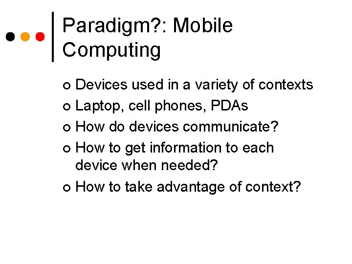 Paradigm? : Mobile Computing Devices used in a variety of contexts ¢ Laptop, cell