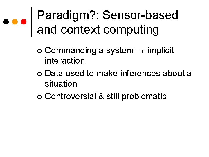 Paradigm? : Sensor-based and context computing Commanding a system implicit interaction ¢ Data used