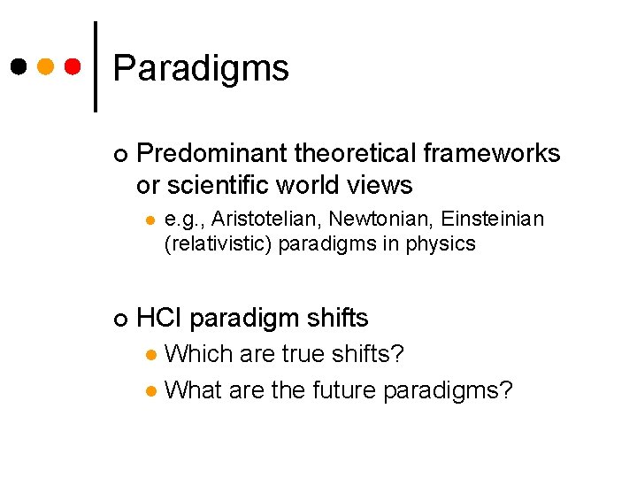 Paradigms ¢ Predominant theoretical frameworks or scientific world views l ¢ e. g. ,