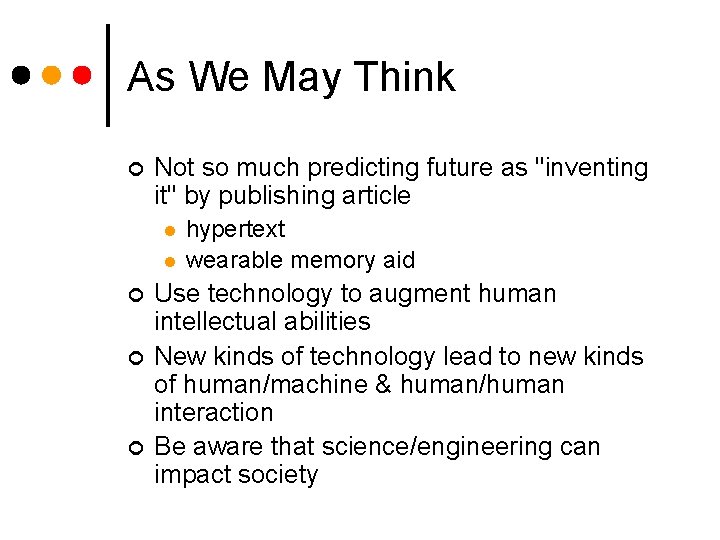 As We May Think ¢ Not so much predicting future as "inventing it" by