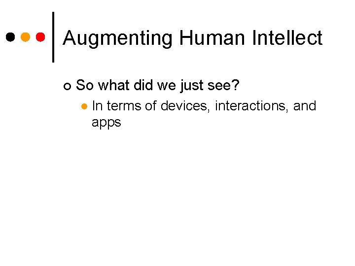 Augmenting Human Intellect ¢ So what did we just see? l In terms of