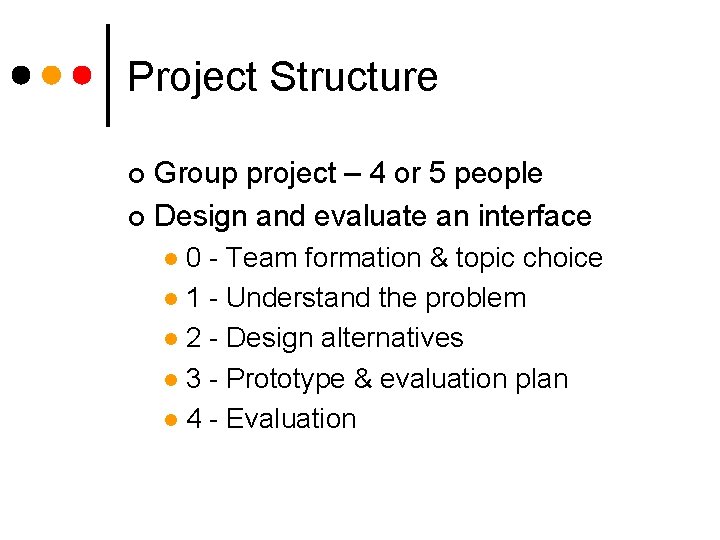 Project Structure Group project – 4 or 5 people ¢ Design and evaluate an