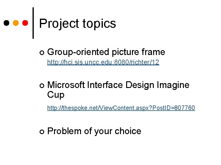 Project topics ¢ Group-oriented picture frame http: //hci. sis. uncc. edu: 8080/richter/12 ¢ Microsoft