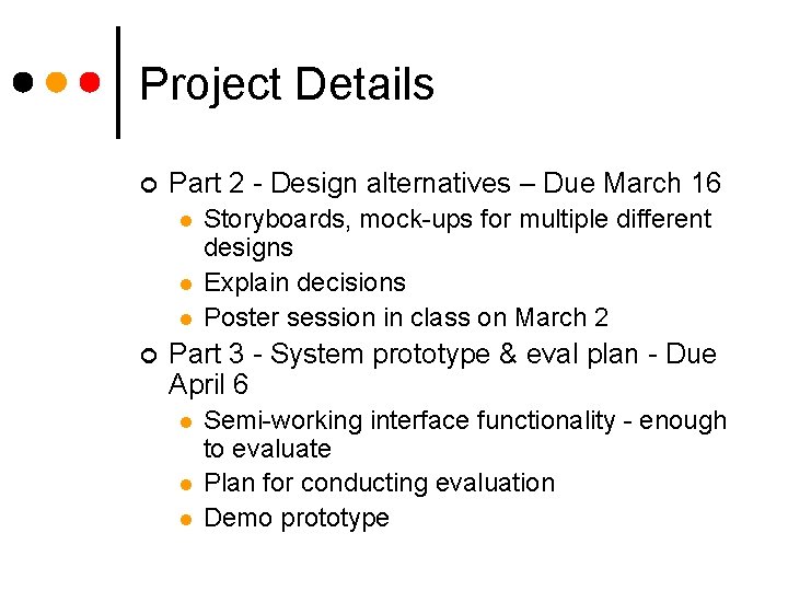 Project Details ¢ Part 2 - Design alternatives – Due March 16 l l